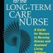 Essential Insights and Expert Guidance: Fast Facts for the Long-Term Care Nurse – What Nursing Home and Assisted Living Nurses Need to Know in a Nutshell Essential Insights and Expert Guidance: Fast Facts for the Long-Term Care Nurse – What Nursing Home and Assisted Living Nurses Need to Know in a Nutshell
