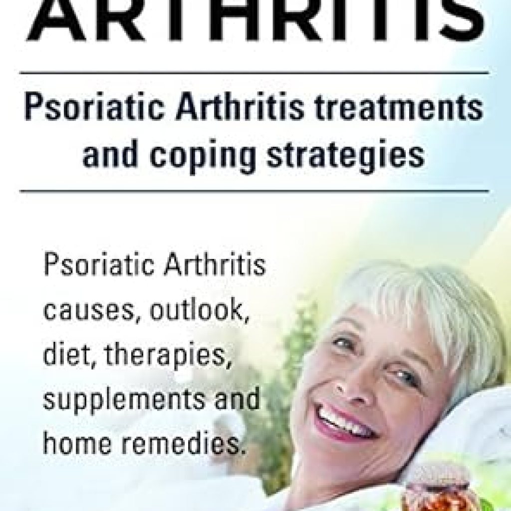 Essential Insights: A Comprehensive Review of ‘Psoriatic Arthritis: Causes, Outlook, Diet, Therapies, Supplements, and Home Remedies – Treatments and Coping Strategies’ Essential Insights: A Comprehensive Review of ‘Psoriatic Arthritis: Causes, Outlook, Diet, Therapies, Supplements, and Home Remedies – Treatments and Coping Strategies’