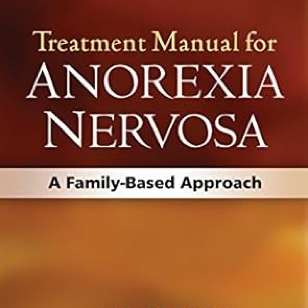 Transform Your Understanding of Anorexia: A Comprehensive Review of the Treatment Manual for Anorexia Nervosa, Second Edition: A Family-Based Approach Transform Your Understanding of Anorexia: A Comprehensive Review of the Treatment Manual for Anorexia Nervosa, Second Edition: A Family-Based Approach