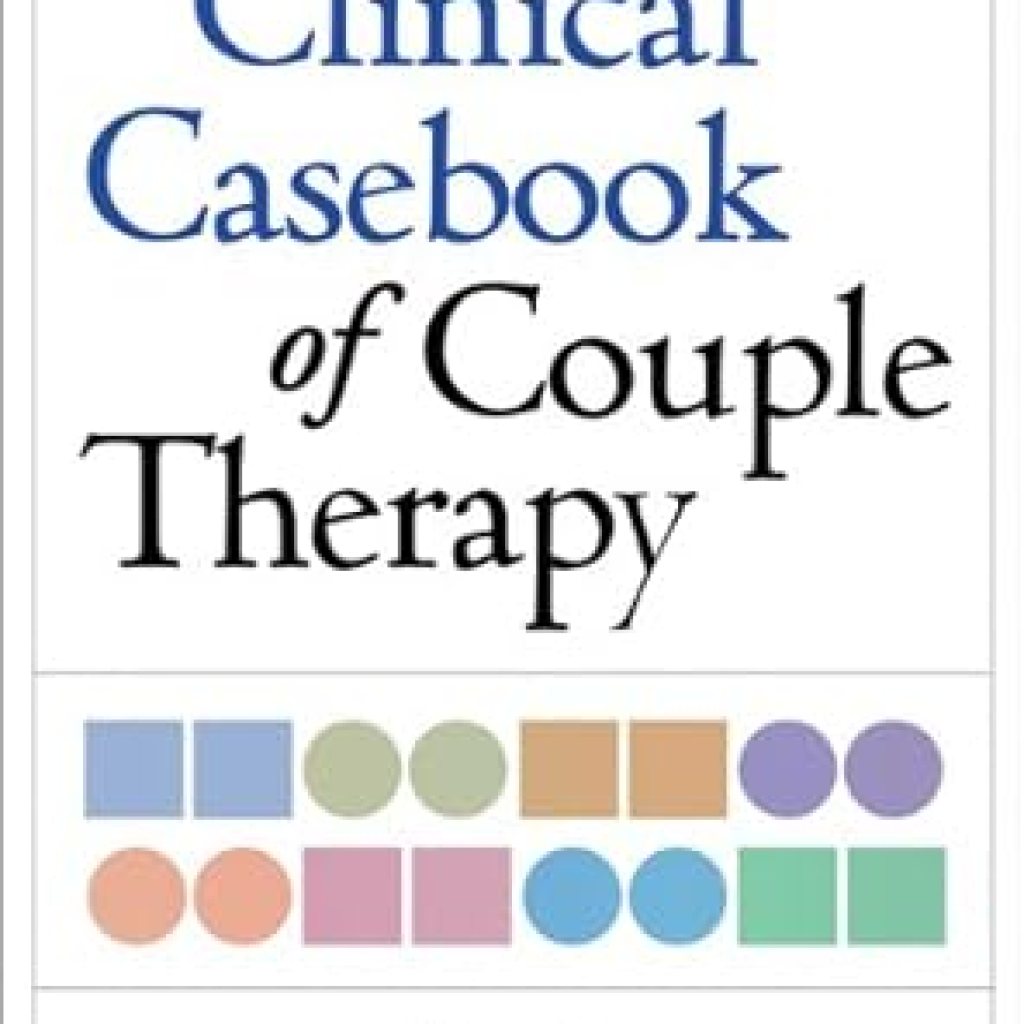 Transform Your Relationship: A Comprehensive Review of the Clinical Casebook of Couple Therapy Transform Your Relationship: A Comprehensive Review of the Clinical Casebook of Couple Therapy