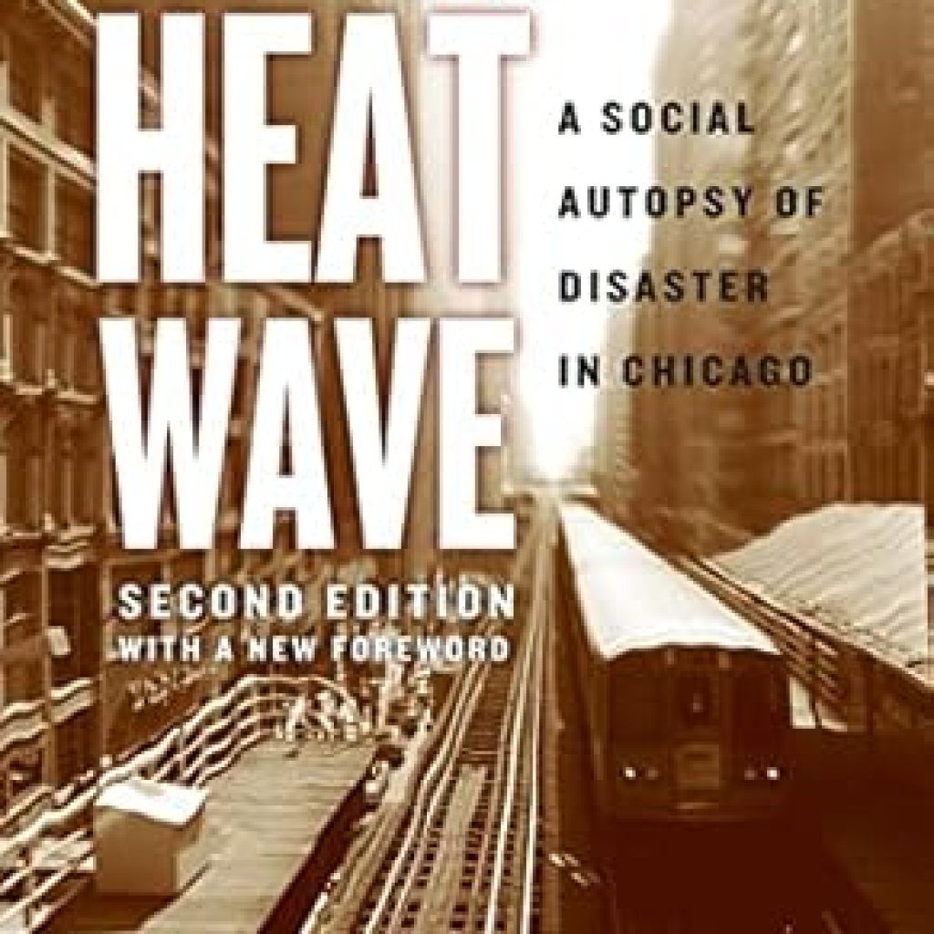 Uncovering the Truth Behind Urban Disasters: A Review of Heat Wave: A Social Autopsy of Disaster in Chicago, Second Edition Uncovering the Truth Behind Urban Disasters: A Review of Heat Wave: A Social Autopsy of Disaster in Chicago, Second Edition