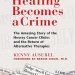 Discover the Truth: A Compelling Review of When Healing Becomes a Crime: The Amazing Story of the Hoxsey Cancer Clinics and the Return of Alternative Therapies Discover the Truth: A Compelling Review of When Healing Becomes a Crime: The Amazing Story of the Hoxsey Cancer Clinics and the Return of Alternative Therapies