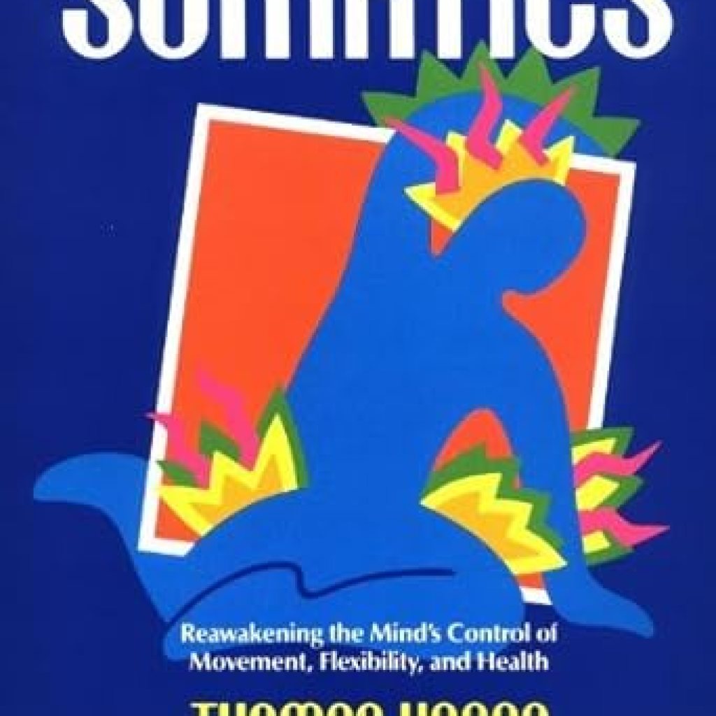 Transform Your Body and Mind: A Comprehensive Review of ‘Somatics: Reawakening The Mind’s Control Of Movement, Flexibility, And Health’ Transform Your Body and Mind: A Comprehensive Review of ‘Somatics: Reawakening The Mind’s Control Of Movement, Flexibility, And Health’