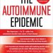 Discover the Shocking Truth About Autoimmunity: A Deep Dive into *The Autoimmune Epidemic: Bodies Gone Haywire in a World Out of Balance–and the Cutting-Edge Science that Promises Hope* Discover the Shocking Truth About Autoimmunity: A Deep Dive into *The Autoimmune Epidemic: Bodies Gone Haywire in a World Out of Balance–and the Cutting-Edge Science that Promises Hope*