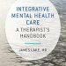 Unlocking Holistic Healing: A Comprehensive Review of Integrative Mental Health Care: A Therapist’s Handbook Unlocking Holistic Healing: A Comprehensive Review of Integrative Mental Health Care: A Therapist’s Handbook
