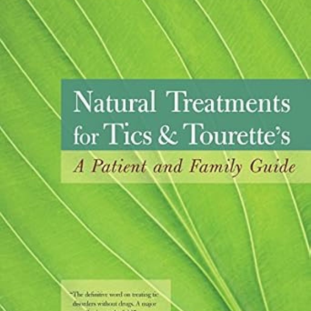 Discover Effective Solutions: Natural Treatments for Tics and Tourette’s – A Patient and Family Guide Discover Effective Solutions: Natural Treatments for Tics and Tourette’s – A Patient and Family Guide