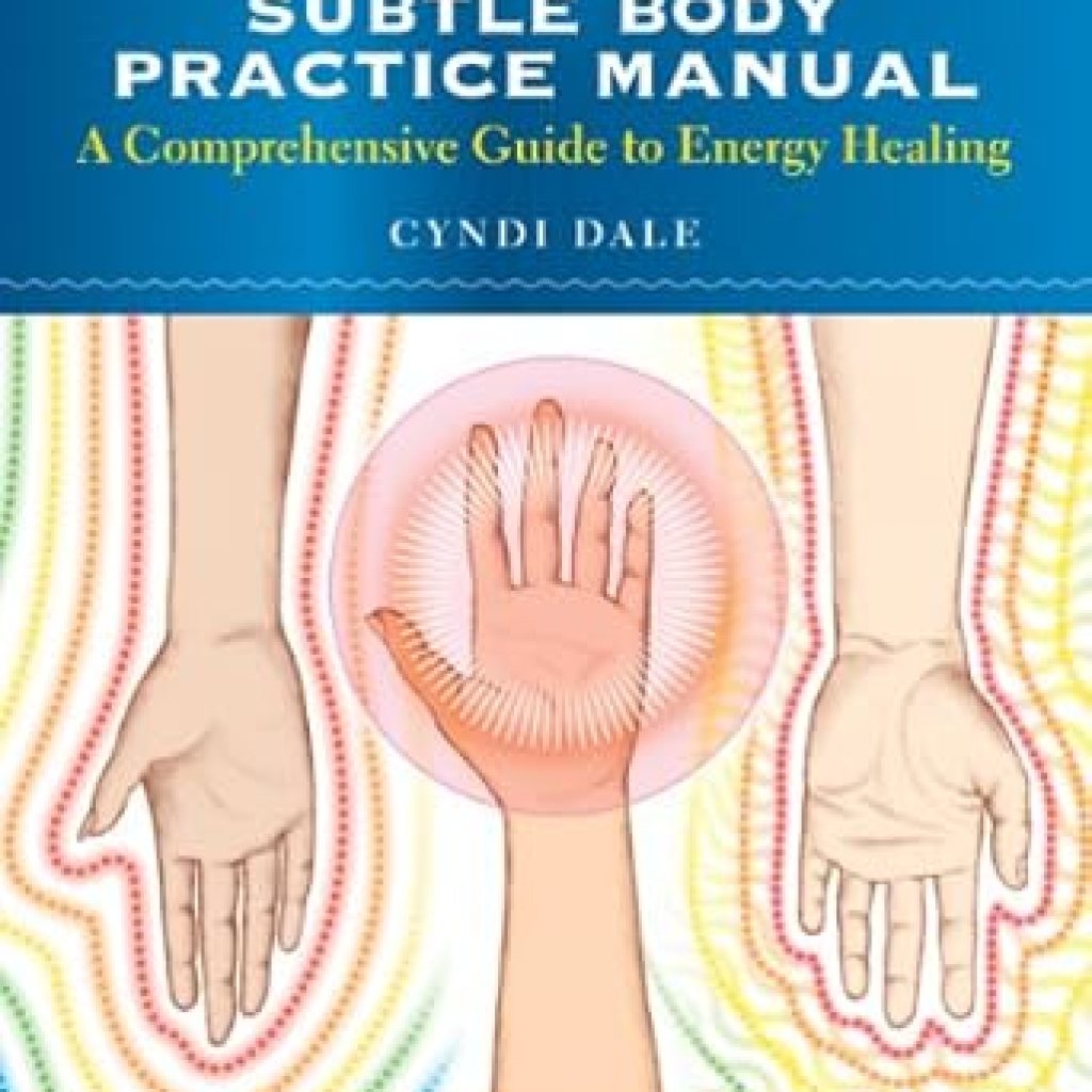 Transform Your Healing Journey: A Comprehensive Review of The Subtle Body Practice Manual: A Comprehensive Guide to Energy Healing Transform Your Healing Journey: A Comprehensive Review of The Subtle Body Practice Manual: A Comprehensive Guide to Energy Healing