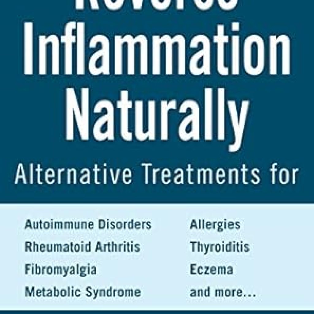 Discover the Secrets to Healing: A Comprehensive Review of ‘Reverse Inflammation Naturally: Alternative Treatments for Autoimmune Disorders, Rheumatoid Arthritis, Fibromyalgia, Metabolic Syndrome, Allergies, Thyroiditis, Eczema and More’ Discover the Secrets to Healing: A Comprehensive Review of ‘Reverse Inflammation Naturally: Alternative Treatments for Autoimmune Disorders, Rheumatoid Arthritis, Fibromyalgia, Metabolic Syndrome, Allergies, Thyroiditis, Eczema and More’