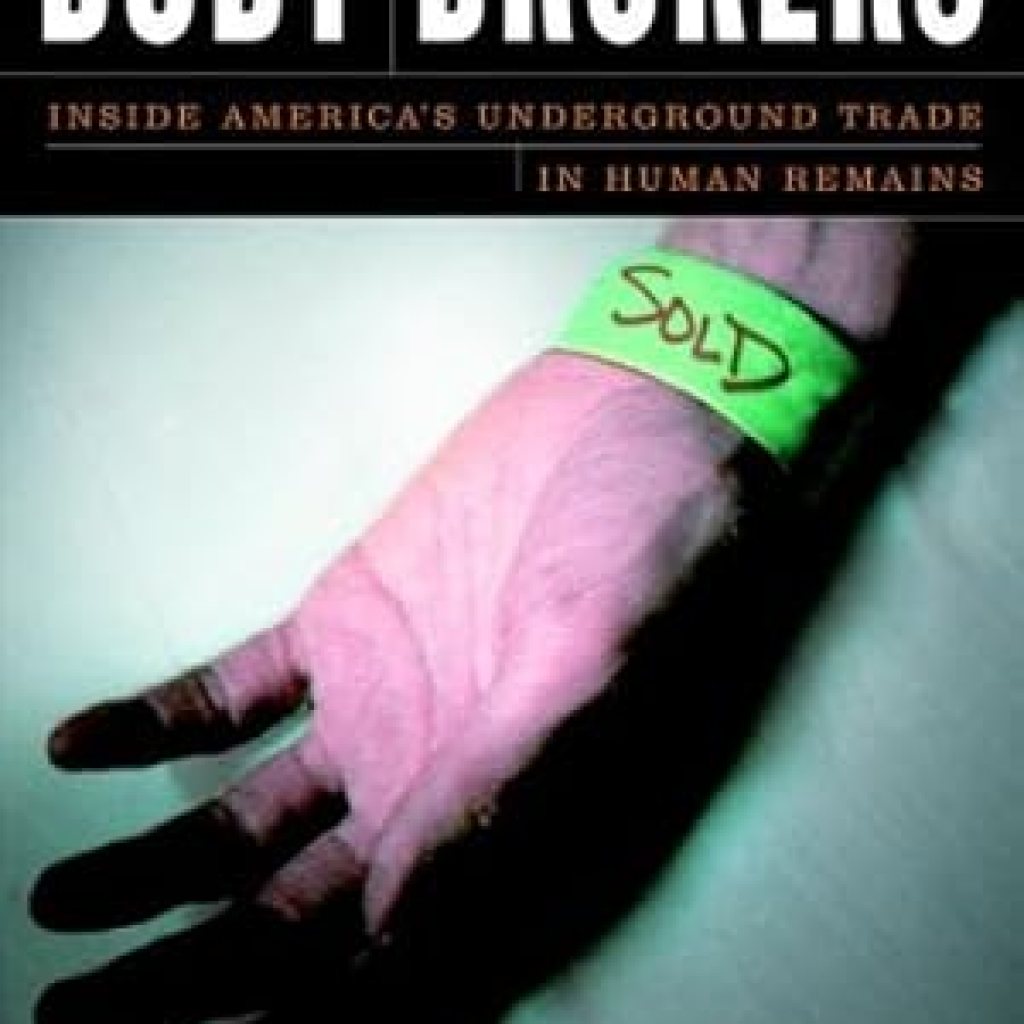 An Eye-Opening Exploration: Body Brokers: Inside America’s Underground Trade in Human Remains An Eye-Opening Exploration: Body Brokers: Inside America’s Underground Trade in Human Remains