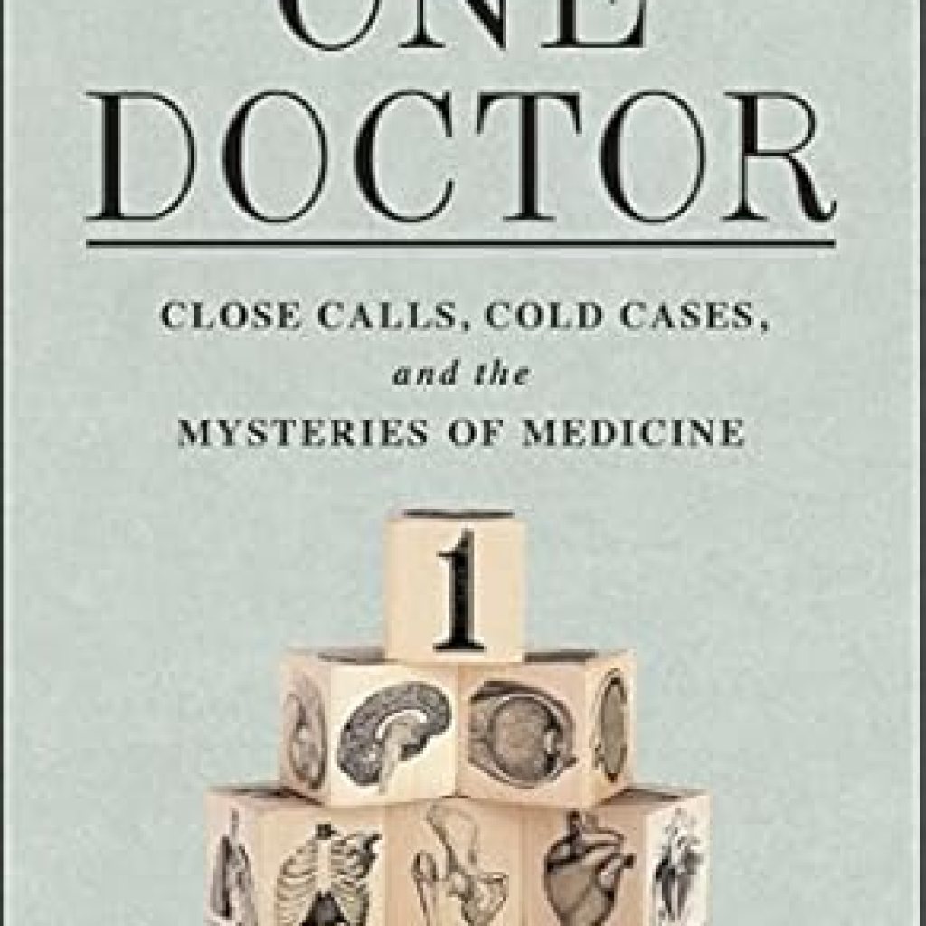 Unveiling the Secrets of Healing: A Captivating Review of ‘One Doctor: Close Calls, Cold Cases, and the Mysteries of Medicine’ Unveiling the Secrets of Healing: A Captivating Review of ‘One Doctor: Close Calls, Cold Cases, and the Mysteries of Medicine’