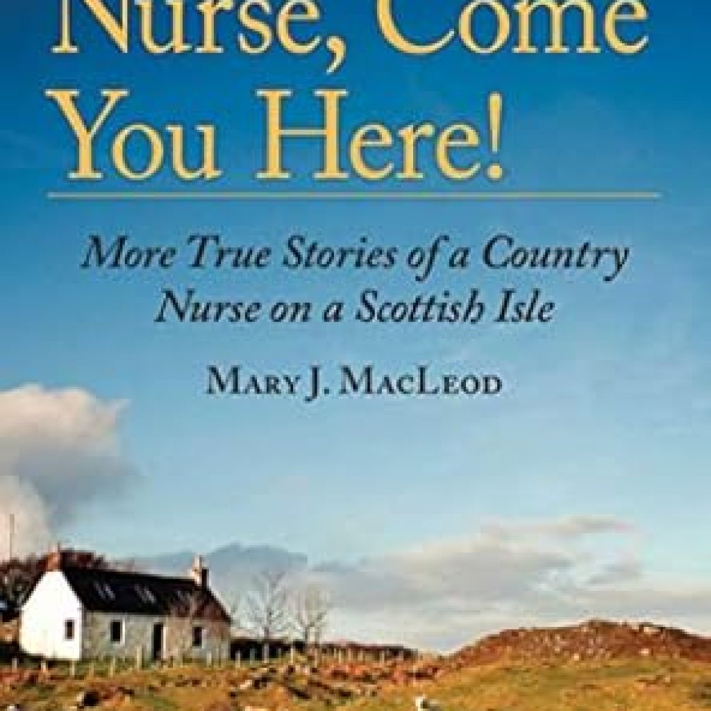 Heartwarming Tales Await: Nurse, Come You Here!: More True Stories of a Country Nurse on a Scottish Isle (The Country Nurse Series, Book Two) Heartwarming Tales Await: Nurse, Come You Here!: More True Stories of a Country Nurse on a Scottish Isle (The Country Nurse Series, Book Two)