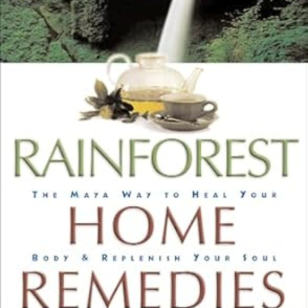 Discover Ancient Healing Secrets: A Review of Rainforest Home Remedies: The Maya Way to Heal Your Body & Replenish Your Soul Discover Ancient Healing Secrets: A Review of Rainforest Home Remedies: The Maya Way to Heal Your Body & Replenish Your Soul