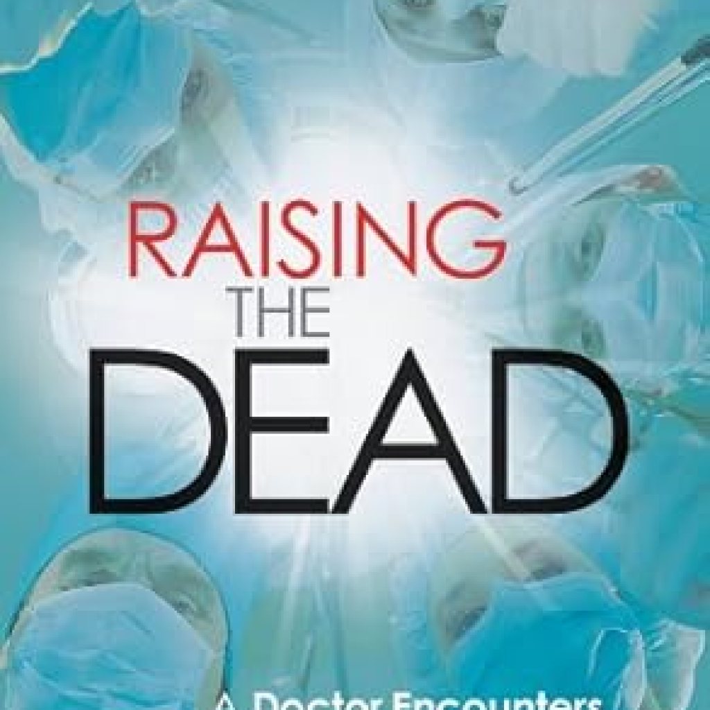 An Eye-Opening Journey into Healing: A Review of Raising the Dead: A Doctor Encounters the Miraculous An Eye-Opening Journey into Healing: A Review of Raising the Dead: A Doctor Encounters the Miraculous
