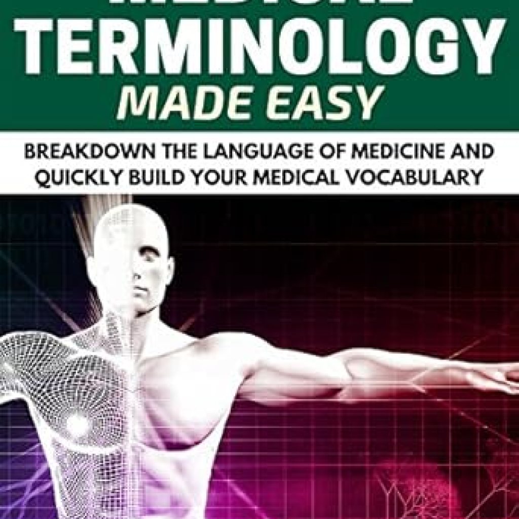 Unlocking Medical Language: A Comprehensive Review of ‘Medical Terminology Made Easy: Breakdown the Language of Medicine and Quickly Build Your Medical Vocabulary’ Unlocking Medical Language: A Comprehensive Review of ‘Medical Terminology Made Easy: Breakdown the Language of Medicine and Quickly Build Your Medical Vocabulary’