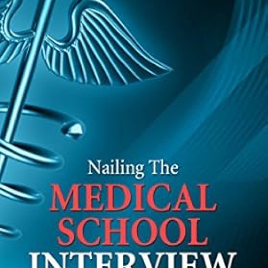 Must-Read Guide for Aspiring Doctors: Nailing the Medical School Interview: A Harvard MD’s Comprehensive Preparation Strategy Must-Read Guide for Aspiring Doctors: Nailing the Medical School Interview: A Harvard MD’s Comprehensive Preparation Strategy