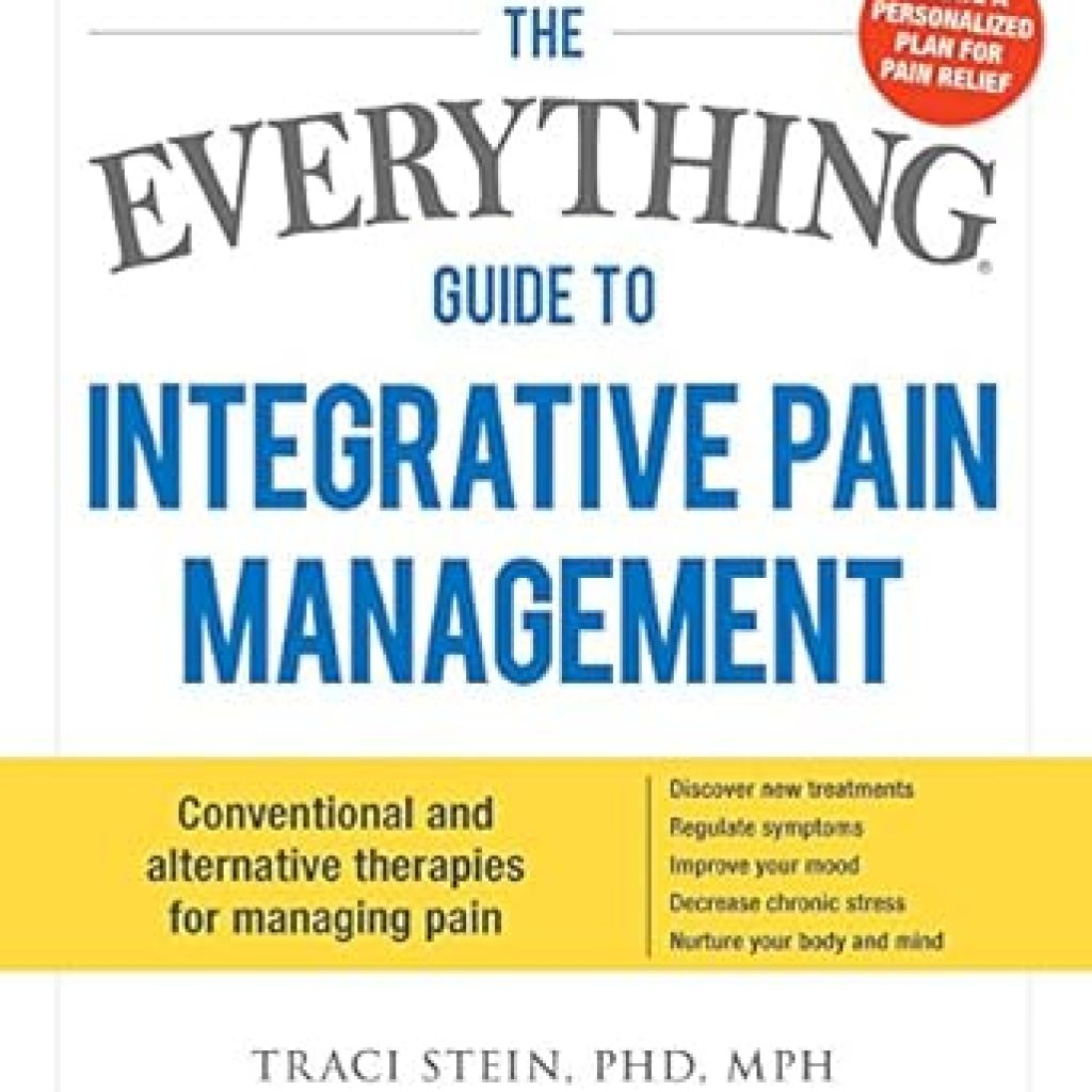Transform Your Pain Management Journey: A Comprehensive Review of The Everything Guide To Integrative Pain Management: Conventional and Alternative Therapies for Managing Pain – Discover New Treatments, Regulate Symptoms, … Your Body and Mind (Everything® Series) Transform Your Pain Management Journey: A Comprehensive Review of The Everything Guide To Integrative Pain Management: Conventional and Alternative Therapies for Managing Pain – Discover New Treatments, Regulate Symptoms, … Your Body and Mind (Everything® Series)