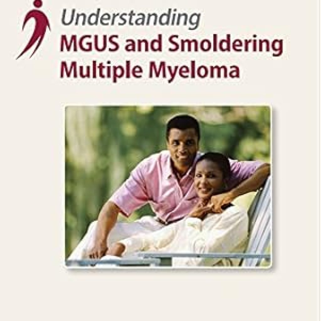 Essential Insights: A Comprehensive Review of ‘Understanding MGUS and Smoldering Myeloma’ for Patients and Caregivers Essential Insights: A Comprehensive Review of ‘Understanding MGUS and Smoldering Myeloma’ for Patients and Caregivers
