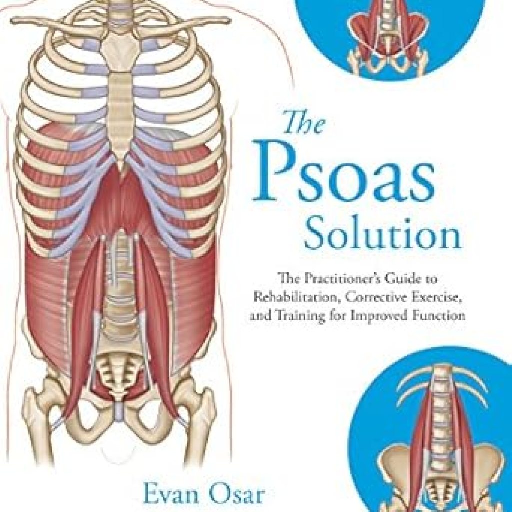 Unlock Your Body’s Potential: A Comprehensive Review of The Psoas Solution: The Practitioner’s Guide to Rehabilitation, Corrective Exercise, and Training for Improved Function Unlock Your Body’s Potential: A Comprehensive Review of The Psoas Solution: The Practitioner’s Guide to Rehabilitation, Corrective Exercise, and Training for Improved Function