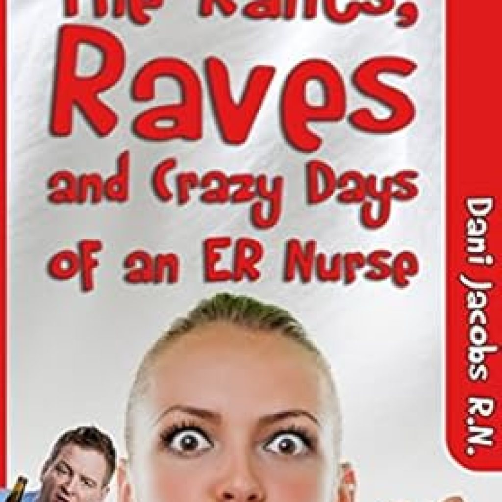Discover the Hilarious Truth Behind Life in the ER: The Rants, Raves and Crazy Days of an ER Nurse – Funny, True Life Stories of Medical Humor from the Emergency Room Discover the Hilarious Truth Behind Life in the ER: The Rants, Raves and Crazy Days of an ER Nurse – Funny, True Life Stories of Medical Humor from the Emergency Room