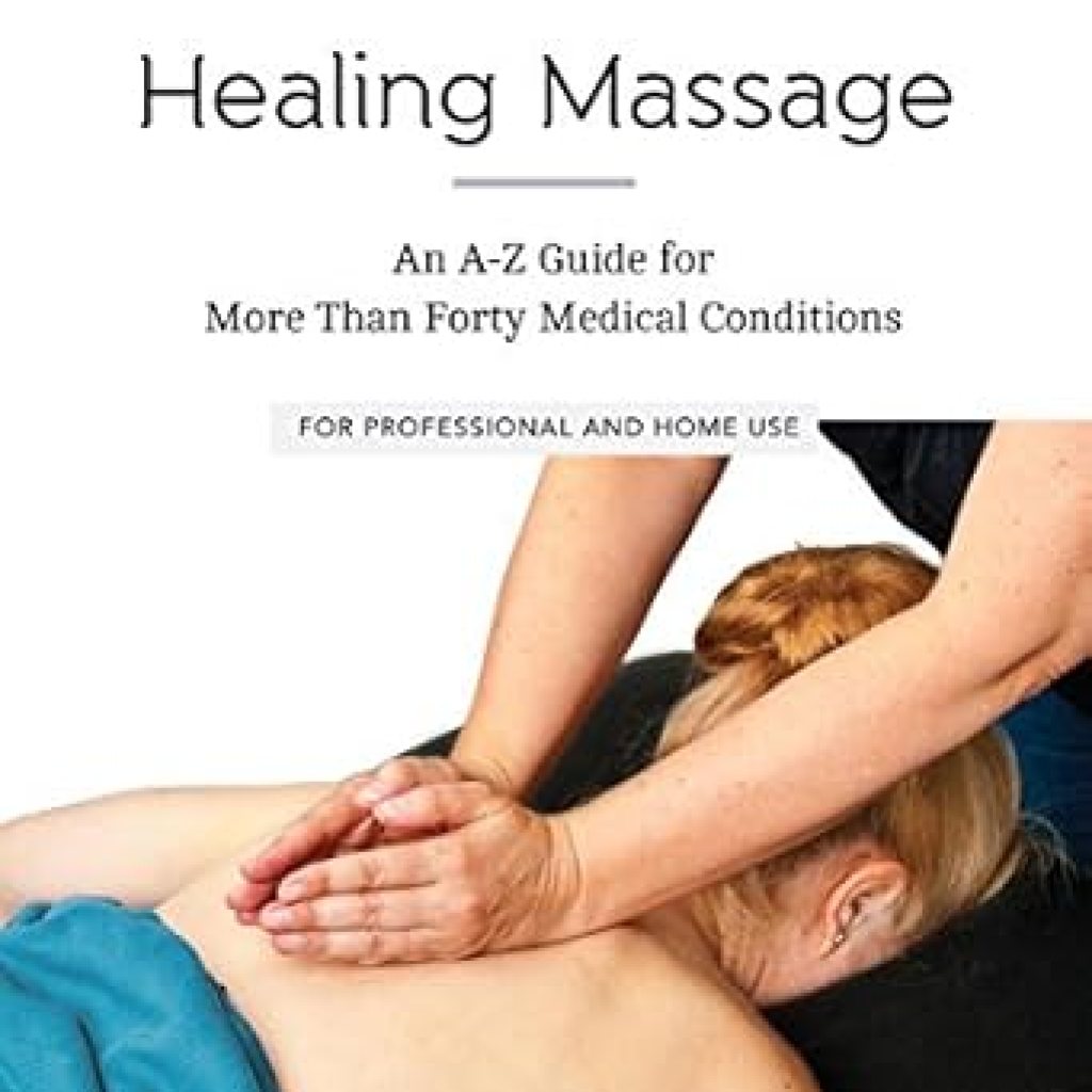 Transform Your Well-being: A Comprehensive Review of ‘Healing Massage: An A-Z Guide for More than Forty Medical Conditions: For Professional and Home Use’ Transform Your Well-being: A Comprehensive Review of ‘Healing Massage: An A-Z Guide for More than Forty Medical Conditions: For Professional and Home Use’