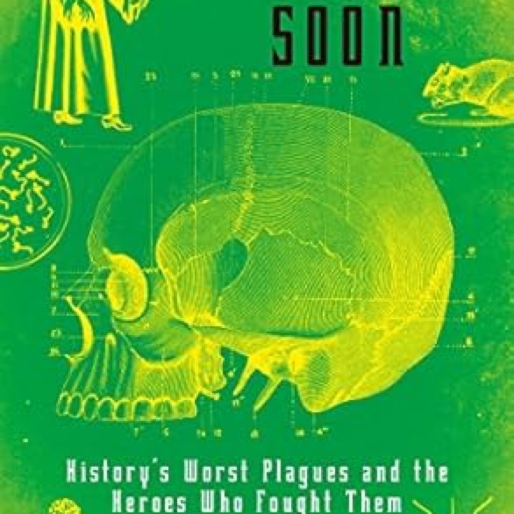 An Eye-Opening Journey Through Epidemics: Get Well Soon: History’s Worst Plagues and the Heroes Who Fought Them An Eye-Opening Journey Through Epidemics: Get Well Soon: History’s Worst Plagues and the Heroes Who Fought Them