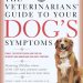 Essential Insights for Every Dog Owner: A Review of The Veterinarians’ Guide to Your Dog’s Symptoms Essential Insights for Every Dog Owner: A Review of The Veterinarians’ Guide to Your Dog’s Symptoms