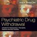 Essential Read: Psychiatric Drug Withdrawal: A Guide for Prescribers, Therapists, Patients, and Their Families Essential Read: Psychiatric Drug Withdrawal: A Guide for Prescribers, Therapists, Patients, and Their Families