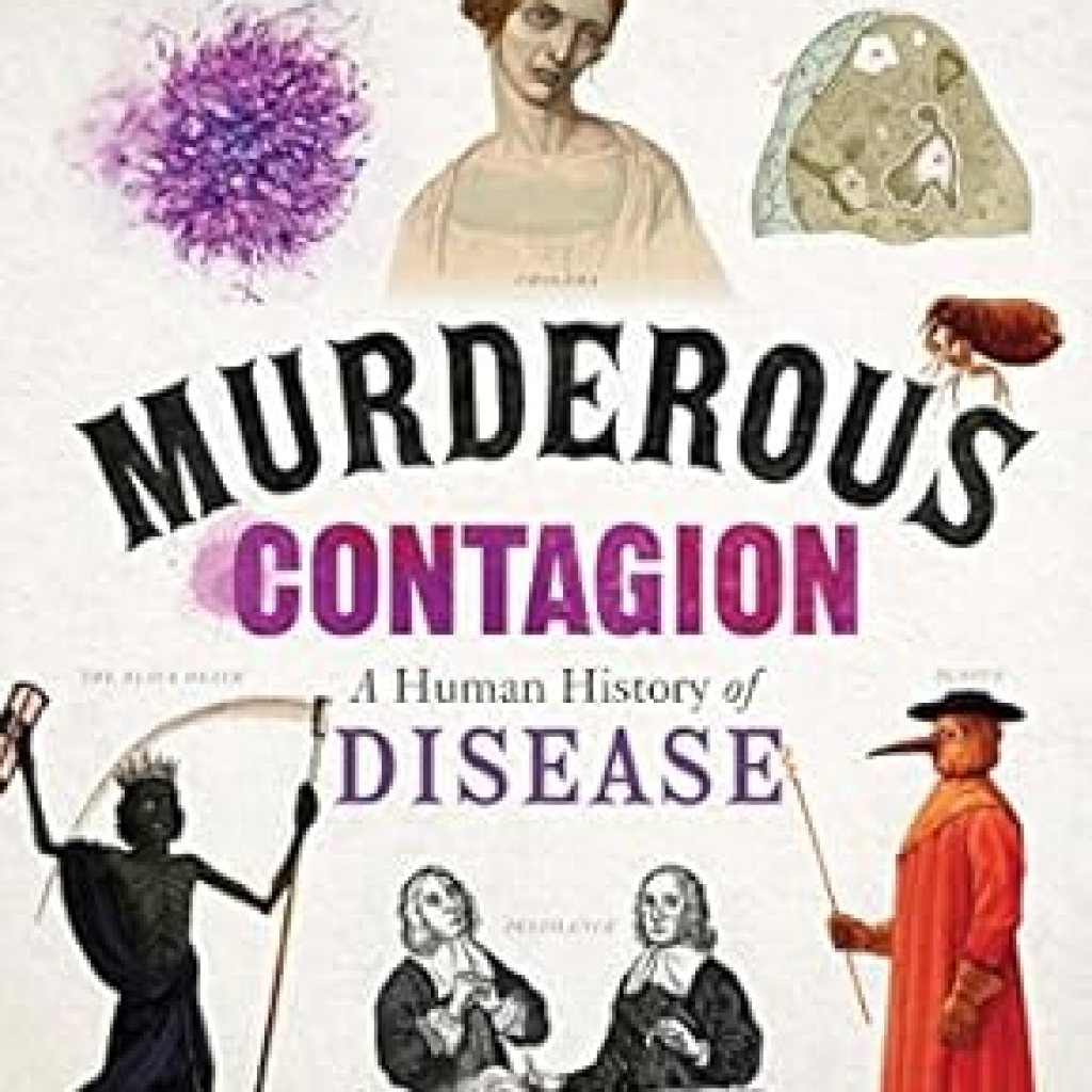An Eye-Opening Exploration: ‘Murderous Contagion: A Human History of Disease’ Reveals the Dark Legacy of Epidemics An Eye-Opening Exploration: ‘Murderous Contagion: A Human History of Disease’ Reveals the Dark Legacy of Epidemics