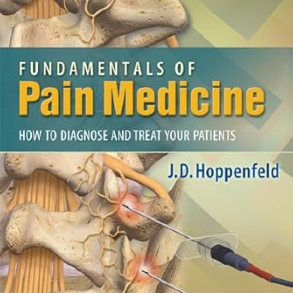 Essential Insights: A Comprehensive Review of *Fundamentals of Pain Medicine: How to Diagnose and Treat Your Patients* Essential Insights: A Comprehensive Review of *Fundamentals of Pain Medicine: How to Diagnose and Treat Your Patients*