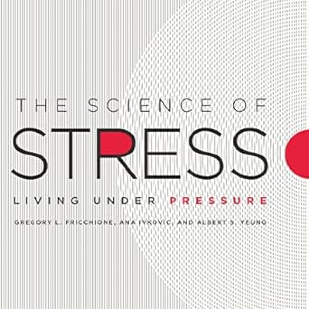 Unlocking Resilience: A Comprehensive Review of The Science of Stress: Living Under Pressure Unlocking Resilience: A Comprehensive Review of The Science of Stress: Living Under Pressure