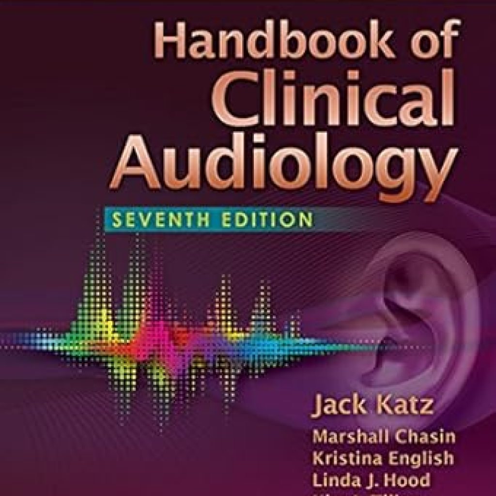 Essential Insights Unveiled: A Comprehensive Review of the Handbook of Clinical Audiology for Audiology Professionals Essential Insights Unveiled: A Comprehensive Review of the Handbook of Clinical Audiology for Audiology Professionals