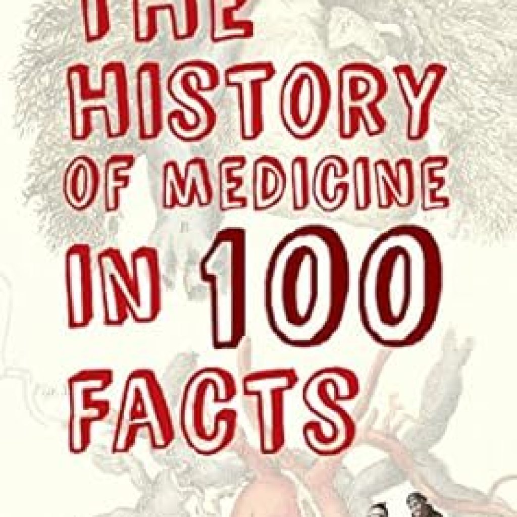 Discover Fascinating Insights: A Comprehensive Review of The History of Medicine in 100 Facts Discover Fascinating Insights: A Comprehensive Review of The History of Medicine in 100 Facts