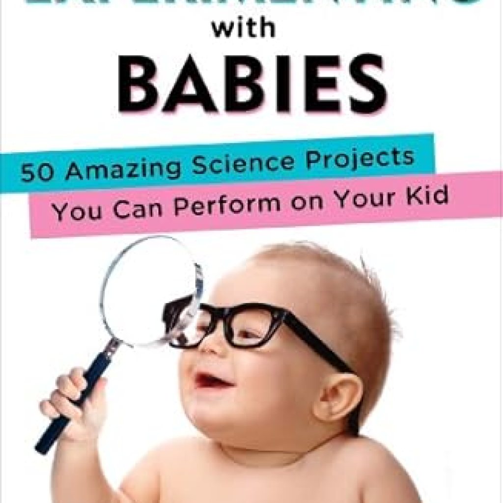 Unlocking the Secrets of Early Development: A Compelling Review of ‘Experimenting with Babies: 50 Amazing Science Projects You Can Perform on Your Kid’ Unlocking the Secrets of Early Development: A Compelling Review of ‘Experimenting with Babies: 50 Amazing Science Projects You Can Perform on Your Kid’
