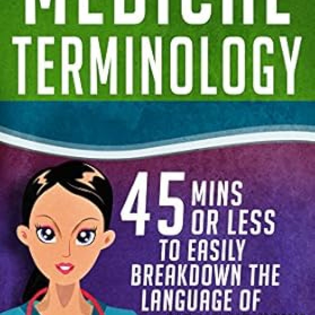 Unlock Your Medical Mastery: A Comprehensive Review of ‘Medical Terminology: 45 Mins or Less to EASILY Breakdown the Language of Medicine NOW!’ – Essential Guide for Nursing School, Pre Med, and Physiology Success! Unlock Your Medical Mastery: A Comprehensive Review of ‘Medical Terminology: 45 Mins or Less to EASILY Breakdown the Language of Medicine NOW!’ – Essential Guide for Nursing School, Pre Med, and Physiology Success!