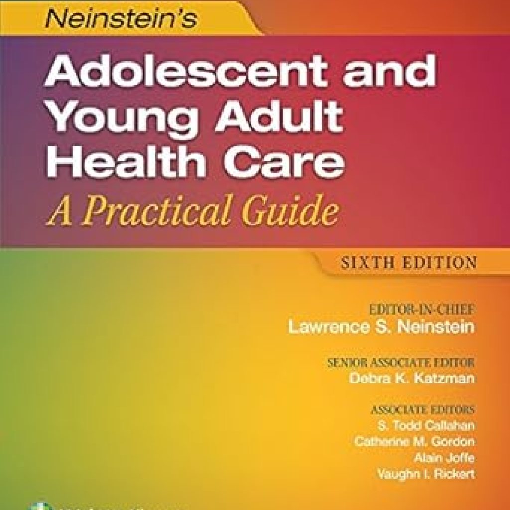 Essential Insights: A Comprehensive Review of Neinstein’s Adolescent and Young Adult Health Care: A Practical Guide Essential Insights: A Comprehensive Review of Neinstein’s Adolescent and Young Adult Health Care: A Practical Guide