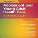 Essential Insights: A Comprehensive Review of Neinstein’s Adolescent and Young Adult Health Care: A Practical Guide Essential Insights: A Comprehensive Review of Neinstein’s Adolescent and Young Adult Health Care: A Practical Guide
