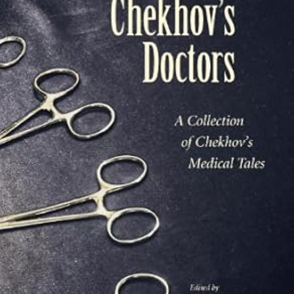 Discover the Healing Insights in Chekhov’s Doctors: A Collection of Chekhov’s Medical Tales – An Engaging Exploration of Literature & Medicine Discover the Healing Insights in Chekhov’s Doctors: A Collection of Chekhov’s Medical Tales – An Engaging Exploration of Literature & Medicine