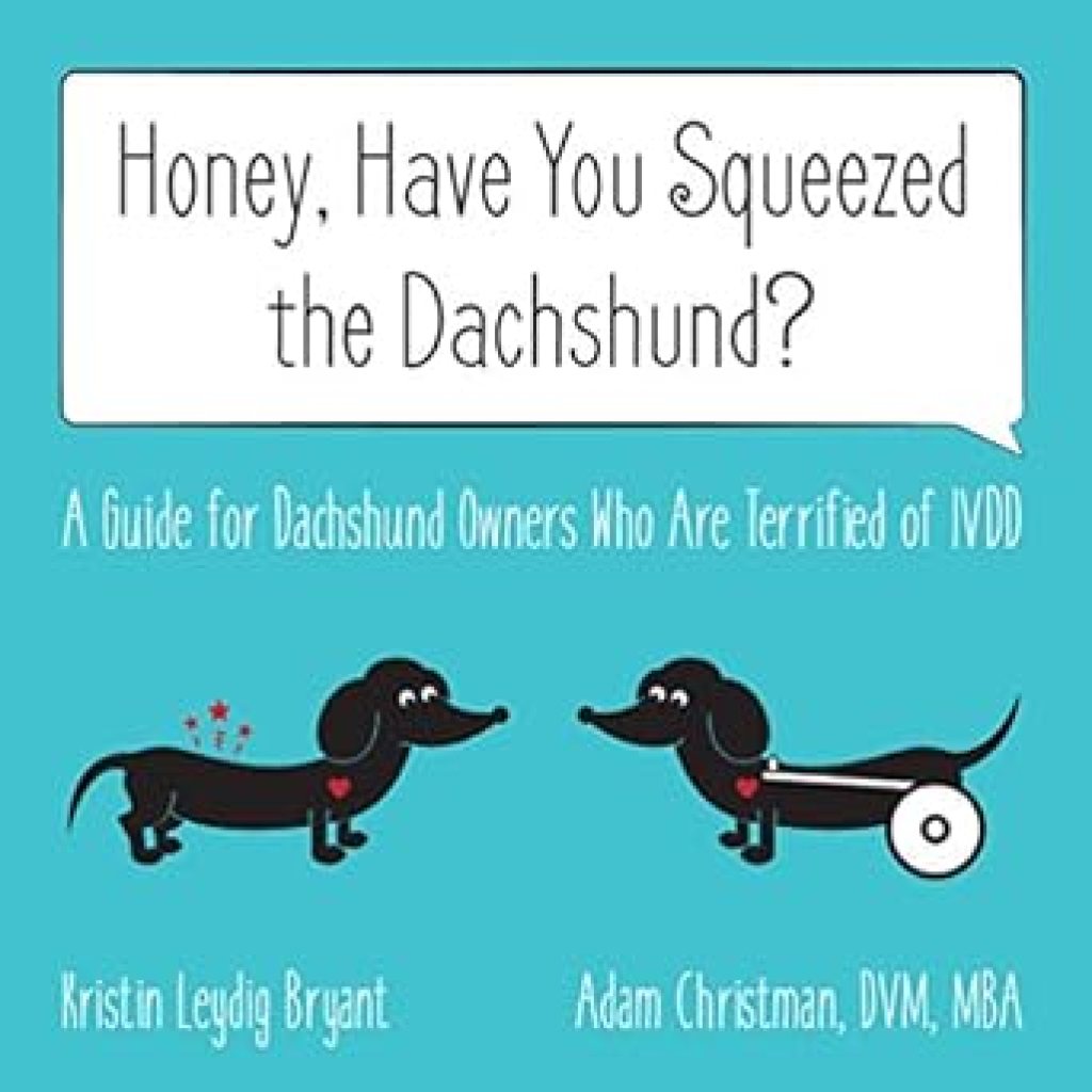 Essential Reading for Every Dachshund Owner: Honey, Have You Squeezed the Dachshund?: A Guide for Dachshund Owners Who Are Terrified of IVDD Essential Reading for Every Dachshund Owner: Honey, Have You Squeezed the Dachshund?: A Guide for Dachshund Owners Who Are Terrified of IVDD