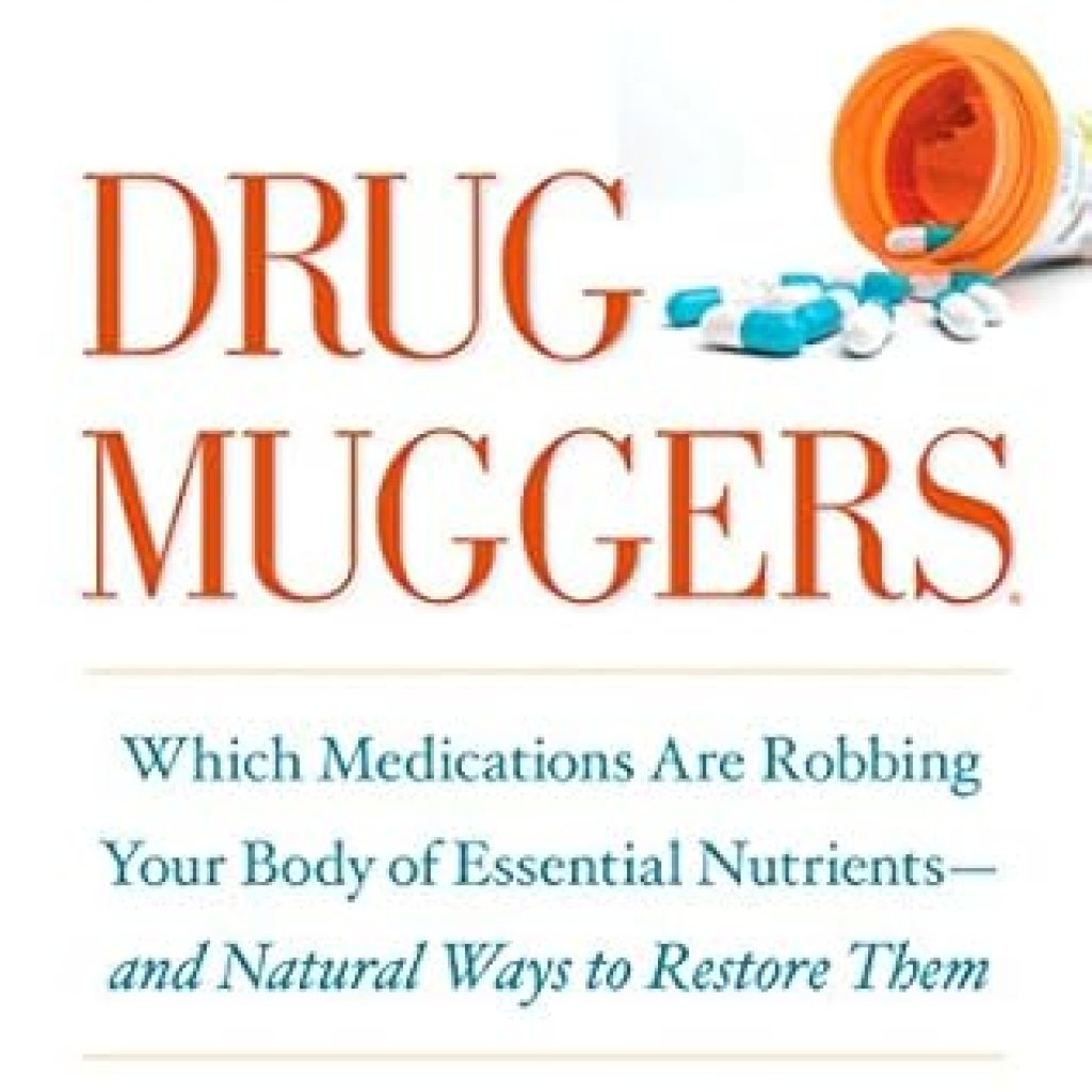 Must-Read Review: Drug Muggers: Which Medications Are Robbing Your Body of Essential Nutrients–and Natural Ways to Restore Them Must-Read Review: Drug Muggers: Which Medications Are Robbing Your Body of Essential Nutrients–and Natural Ways to Restore Them