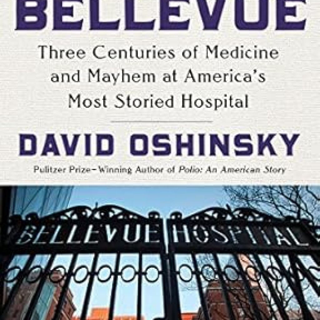 An Unforgettable Journey Through Healthcare History: Bellevue: Three Centuries of Medicine and Mayhem at America’s Most Storied Hospital An Unforgettable Journey Through Healthcare History: Bellevue: Three Centuries of Medicine and Mayhem at America’s Most Storied Hospital