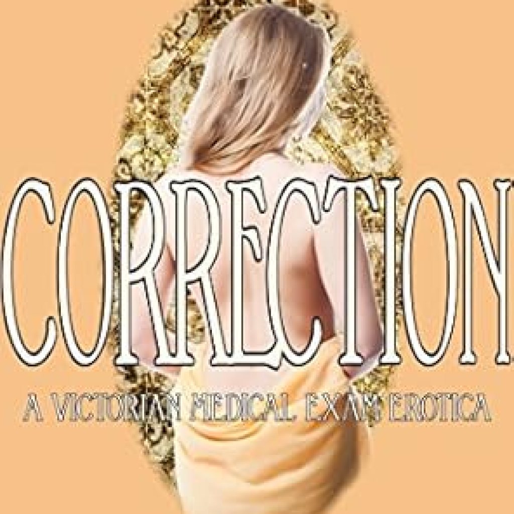 Unveiling Secrets of Desire: A Captivating Review of ‘Correction: A Victorian Medical Exam Erotica (Professor Feversham’s Academy of Young Women’s Correctional Education Book 2)’ Unveiling Secrets of Desire: A Captivating Review of ‘Correction: A Victorian Medical Exam Erotica (Professor Feversham’s Academy of Young Women’s Correctional Education Book 2)’