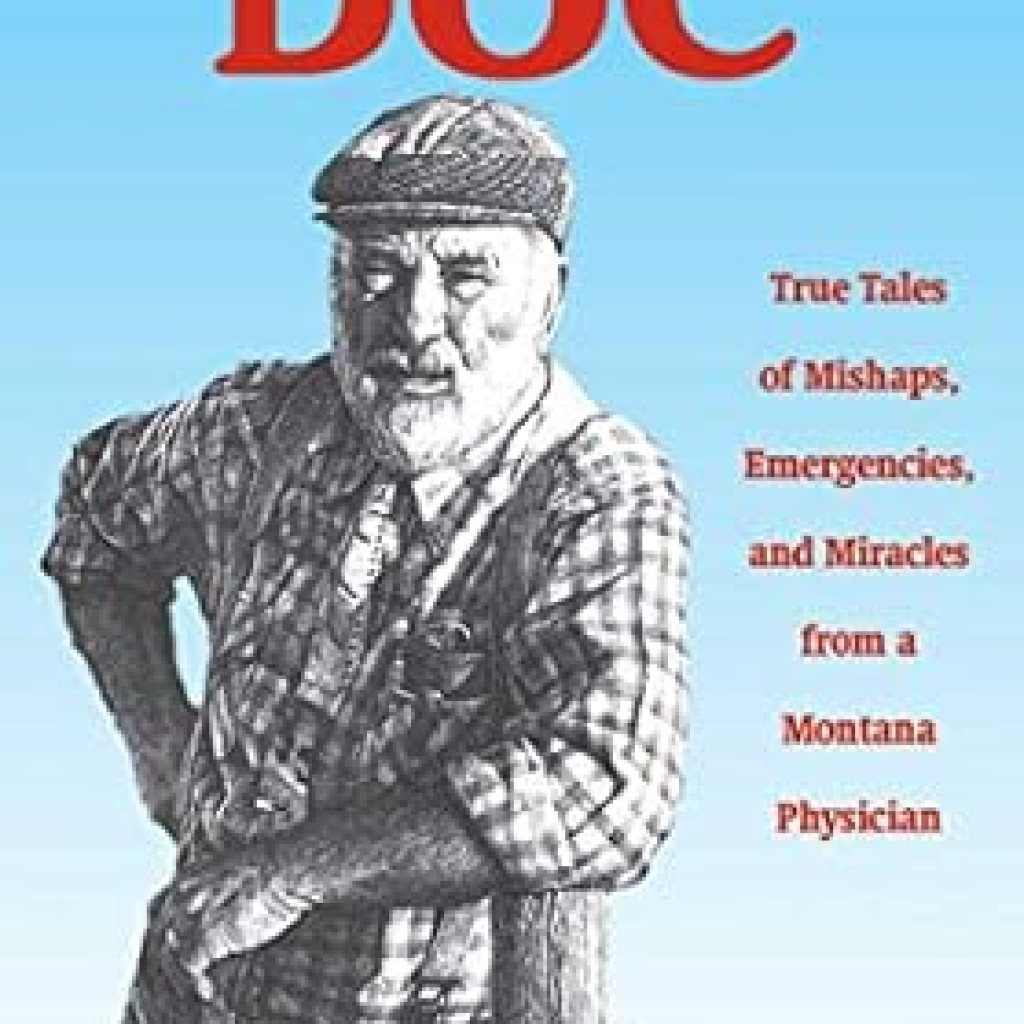 Discover the Heartfelt Stories of Healing: A Review of ‘Doc: True Tales of Mishaps, Emergencies, and Miracles from a Montana Physician’ Discover the Heartfelt Stories of Healing: A Review of ‘Doc: True Tales of Mishaps, Emergencies, and Miracles from a Montana Physician’