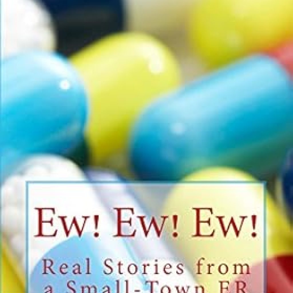 Unforgettable Tales of Small-Town Medicine: Ew! Ew! Ew! (Real Stories from a Small-Town ER Book 5) Review Unforgettable Tales of Small-Town Medicine: Ew! Ew! Ew! (Real Stories from a Small-Town ER Book 5) Review
