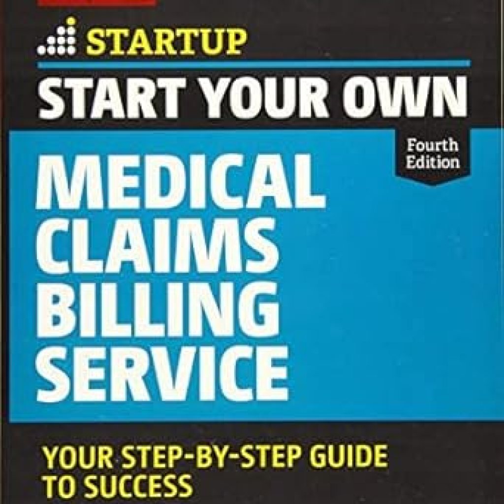 Unlock Your Entrepreneurial Potential: A Comprehensive Review of ‘Start Your Own Medical Claims Billing Service: Your Step-by-Step Guide to Success (StartUp Series)’ Unlock Your Entrepreneurial Potential: A Comprehensive Review of ‘Start Your Own Medical Claims Billing Service: Your Step-by-Step Guide to Success (StartUp Series)’