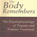 An Eye-Opening Exploration of Healing: The Body Remembers: The Psychophysiology of Trauma and Trauma Treatment An Eye-Opening Exploration of Healing: The Body Remembers: The Psychophysiology of Trauma and Trauma Treatment