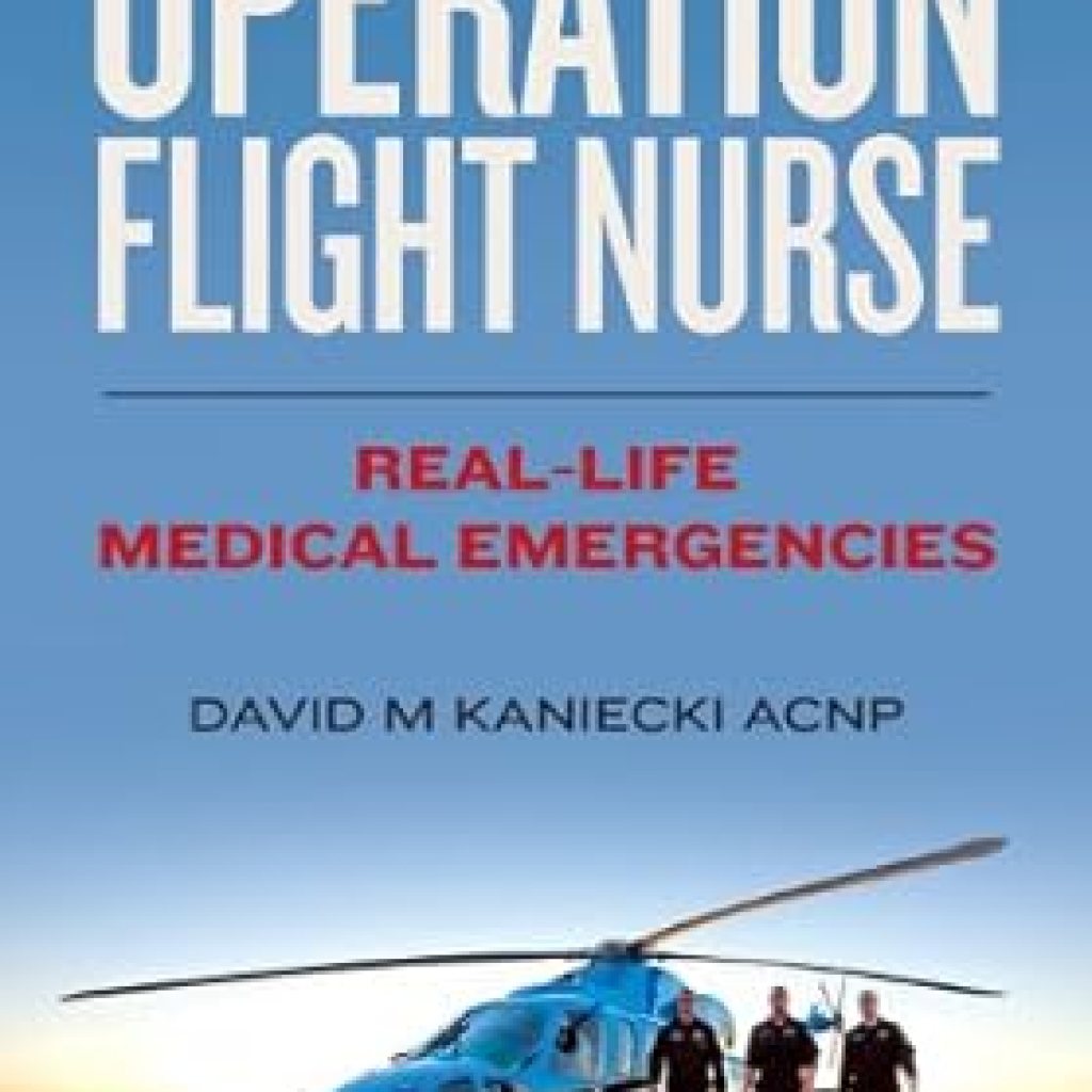 Unforgettable Stories of Courage: A Review of Operation Flight Nurse: Real-Life Medical Emergencies Unforgettable Stories of Courage: A Review of Operation Flight Nurse: Real-Life Medical Emergencies