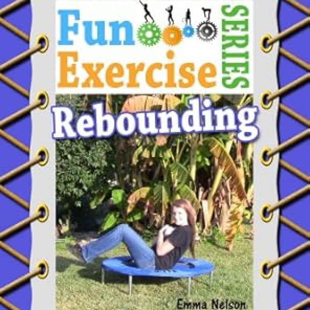 Discover the Joy of Fitness: A Comprehensive Review of Rebounding (The Fun Exercise Series Book 1) Discover the Joy of Fitness: A Comprehensive Review of Rebounding (The Fun Exercise Series Book 1)