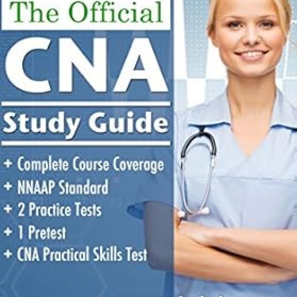 Essential Review of The Official CNA Study Guide: A Complete Guide to the CNA Exam with Pretest, and Practice Tests for the NNAAP Standard Essential Review of The Official CNA Study Guide: A Complete Guide to the CNA Exam with Pretest, and Practice Tests for the NNAAP Standard