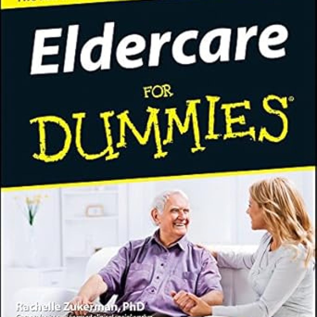 Essential Guide to Compassionate Care: A Comprehensive Review of Eldercare For Dummies Essential Guide to Compassionate Care: A Comprehensive Review of Eldercare For Dummies