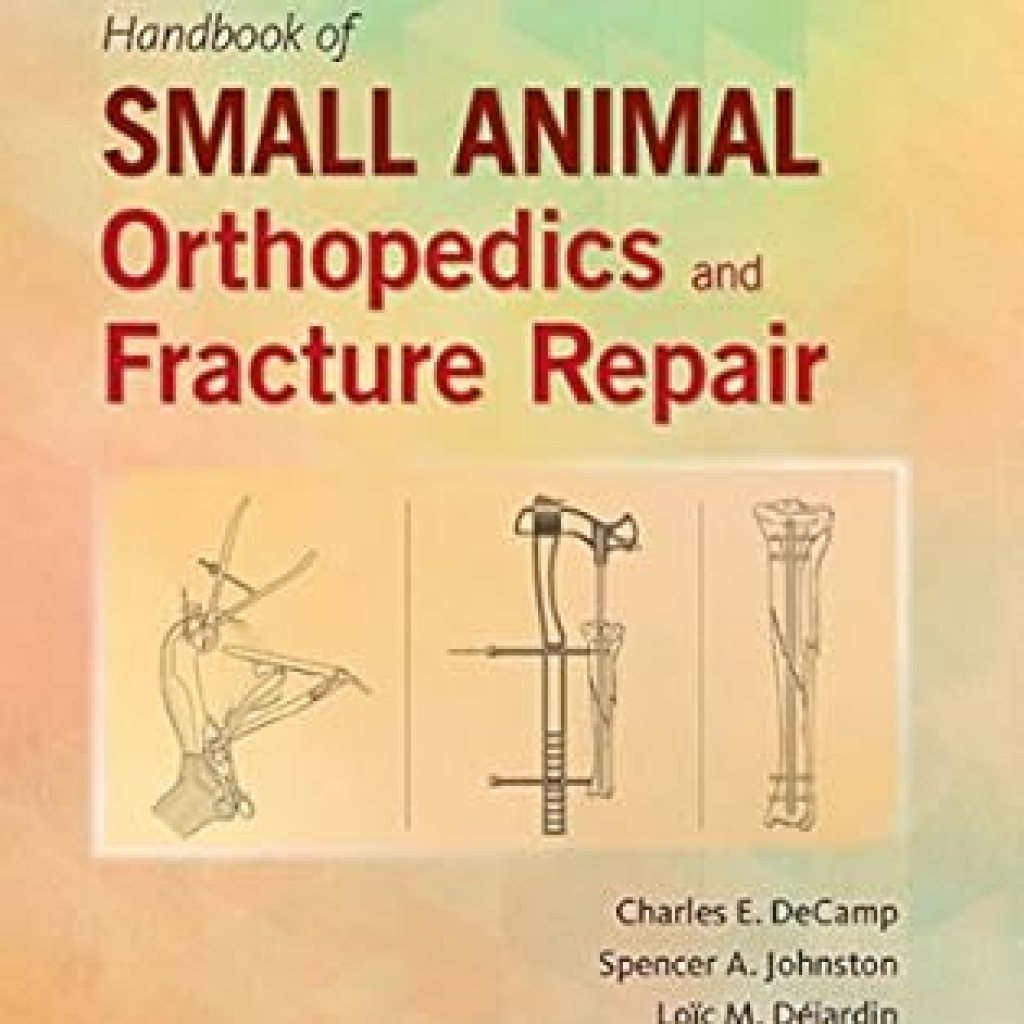 Essential Guide for Vets: A Comprehensive Review of Brinker, Piermattei and Flo’s Handbook of Small Animal Orthopedics and Fracture Repair Essential Guide for Vets: A Comprehensive Review of Brinker, Piermattei and Flo’s Handbook of Small Animal Orthopedics and Fracture Repair